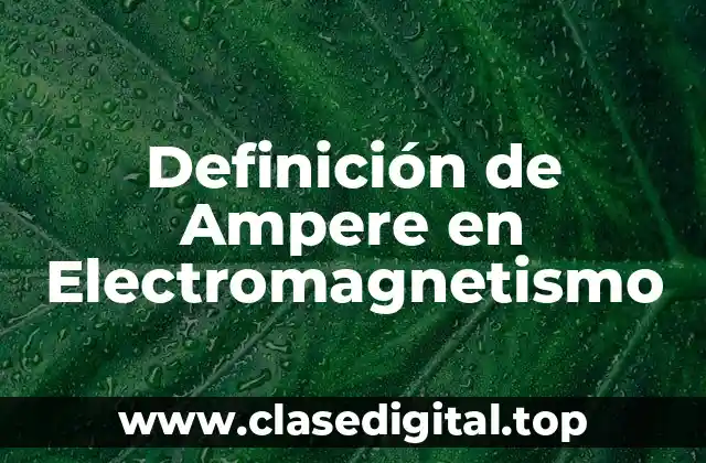Definición de Ampere en Electromagnetismo