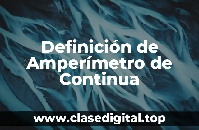 Definición de Amperímetro de Continua