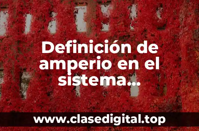 Definición de amperio en el sistema internacional de unidades