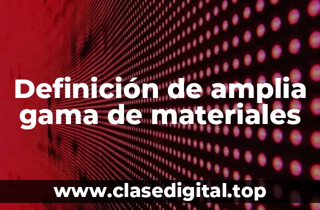 Definición de amplia gama de materiales