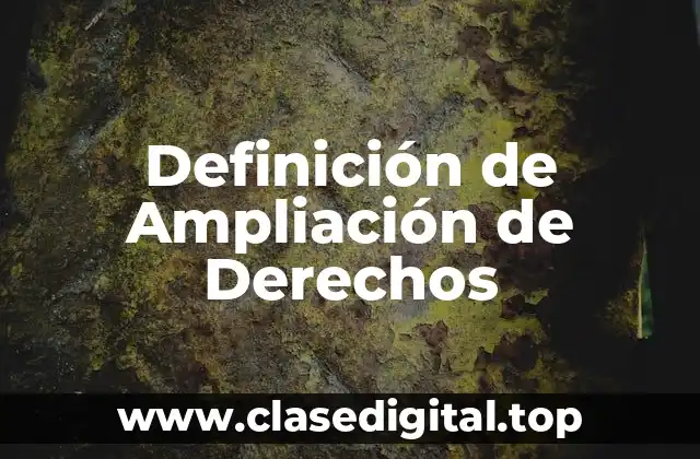 Definición de Ampliación de Derechos