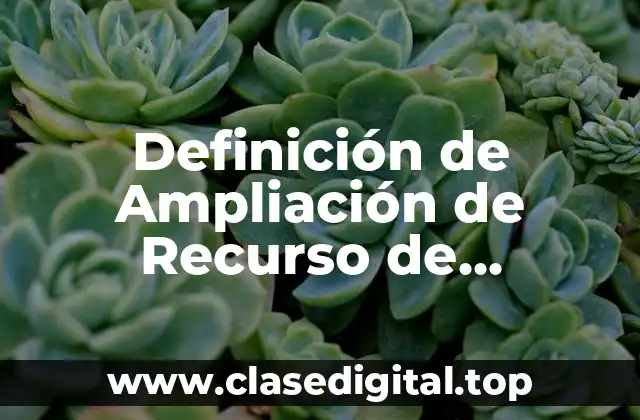 Definición de Ampliación de Recurso de Revocación en Derecho