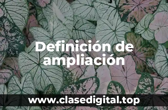 Definición de ampliación