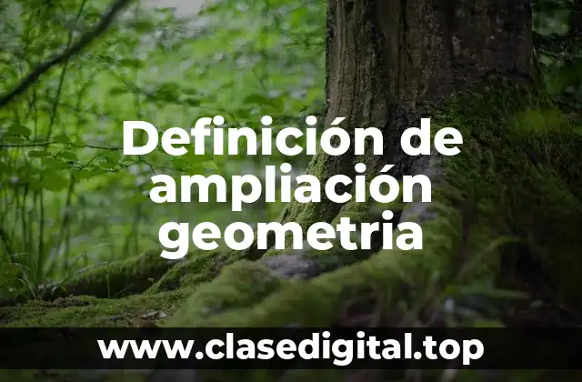 Definición de ampliación geometria