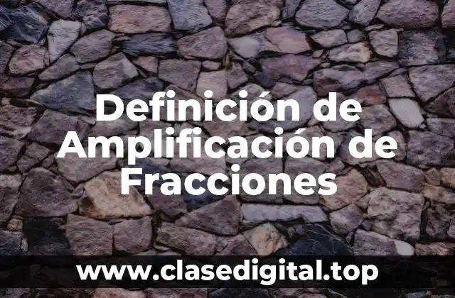 Definición de Amplificación de Fracciones