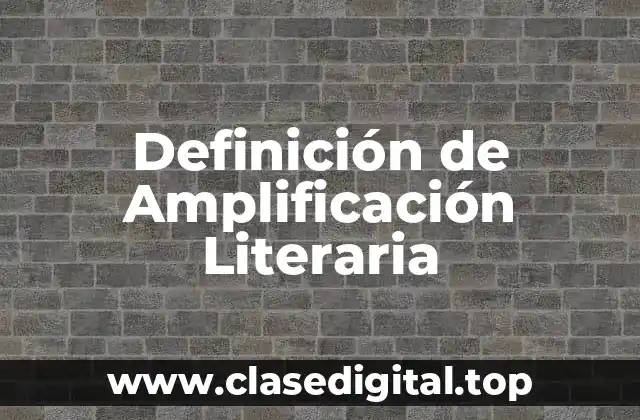 Definición de Amplificación Literaria