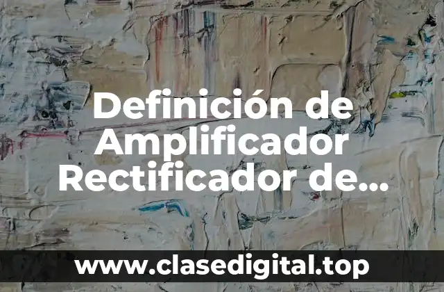 Ejemplos de Amplificadores Rectificadores de Media Onda