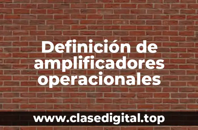 Definición de amplificadores operacionales