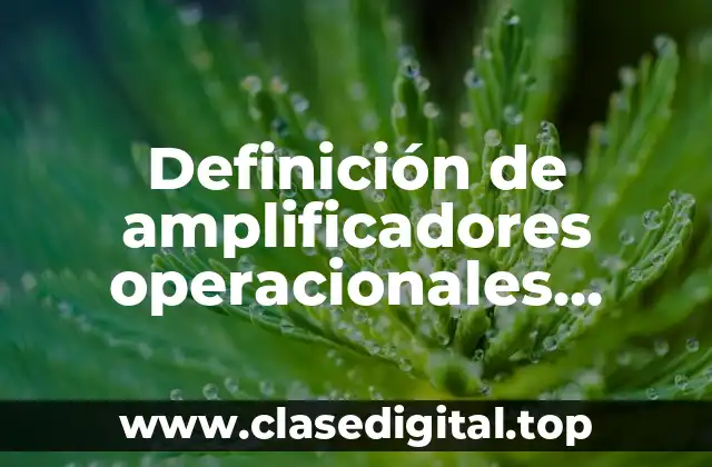 Definición de amplificadores operacionales resueltos