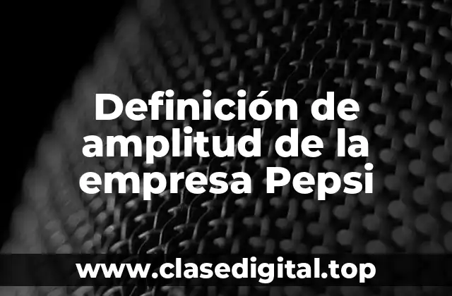 Ejemplos de amplitud de la empresa Pepsi