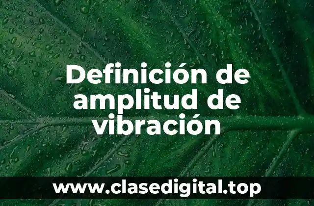 Definición de amplitud de vibración