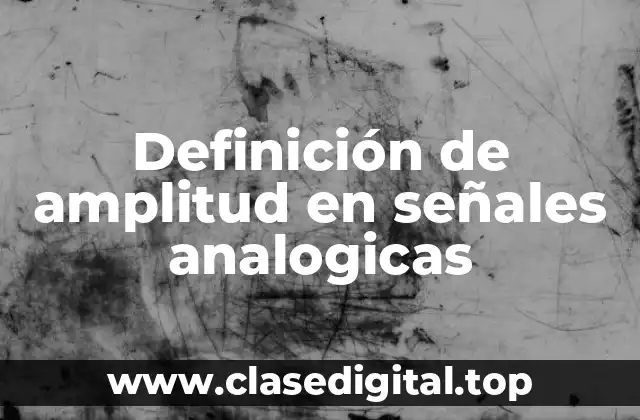 Definición de amplitud en señales analogicas