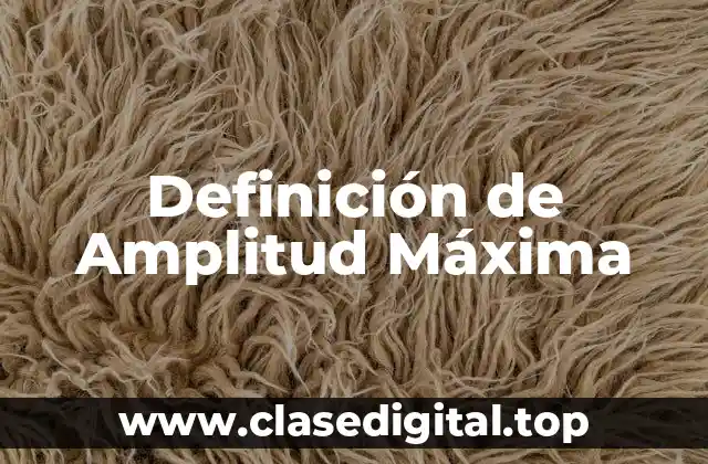 Definición de Amplitud Máxima
