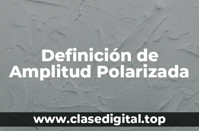 Definición de Amplitud Polarizada