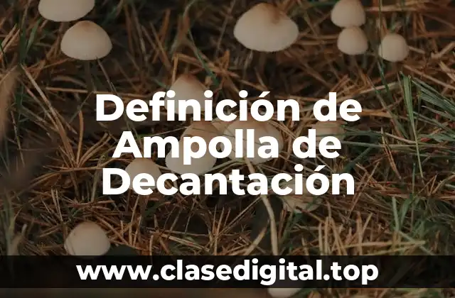Definición de Ampolla de Decantación