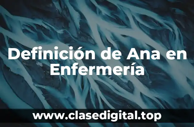 Definición de Ana en Enfermería