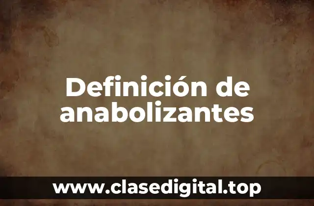 Definición de anabolizantes