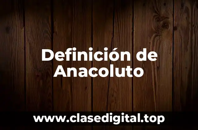Definición de Anacoluto