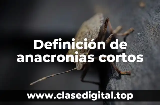 Definición de anacronias cortos