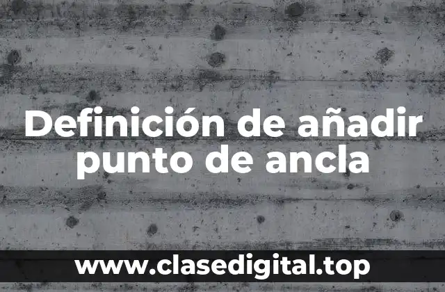Definición técnica de añadir punto de ancla