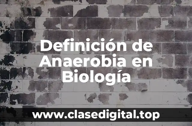 Definición de Anaerobia en Biología