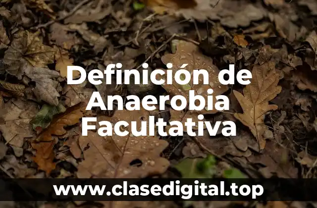 Definición de Anaerobia Facultativa