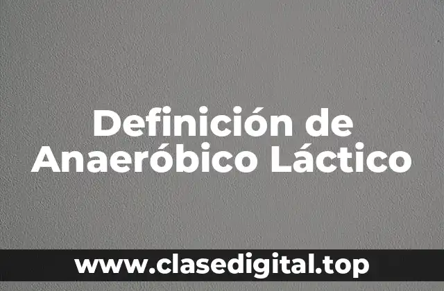 Definición técnica de Anaeróbico Láctico