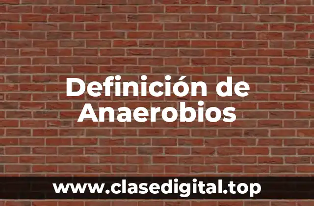 Definición de Anaerobios