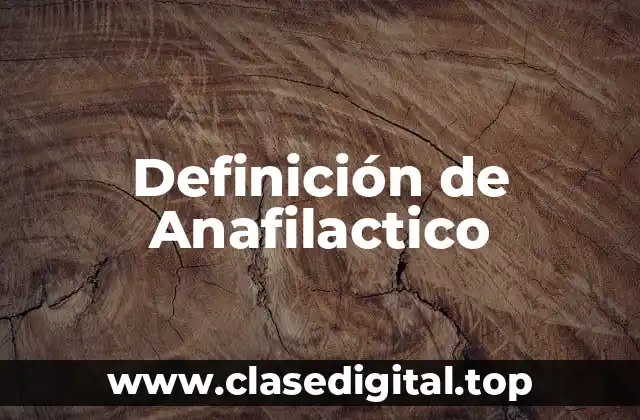 Definición Técnica de Anafilactico