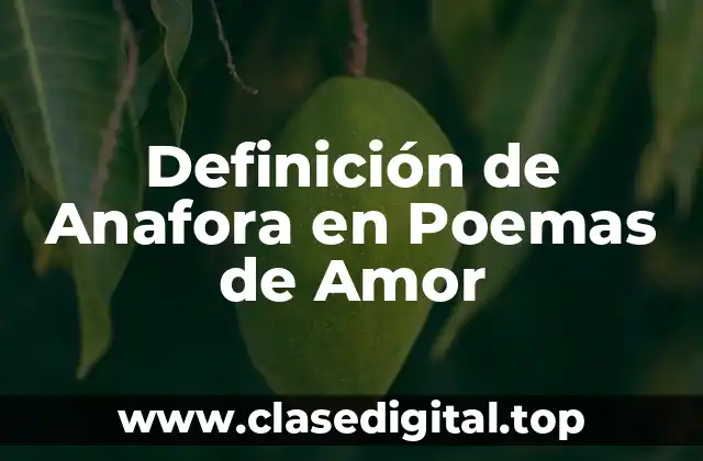 Definición de Anafora en Poemas de Amor