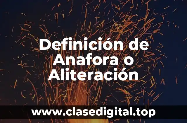 Definición de Anafora o Aliteración