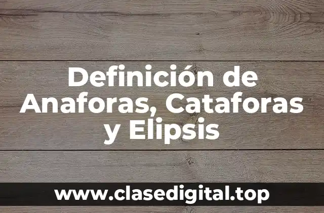 Definición de Anaforas, Cataforas y Elipsis