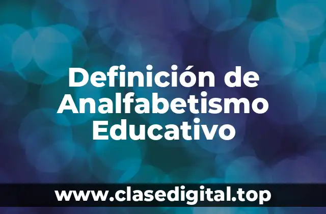 Definición de Analfabetismo Educativo