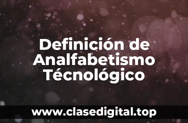 Definición de Analfabetismo Técnológico
