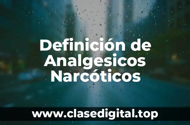 Definición de Analgesicos Narcóticos