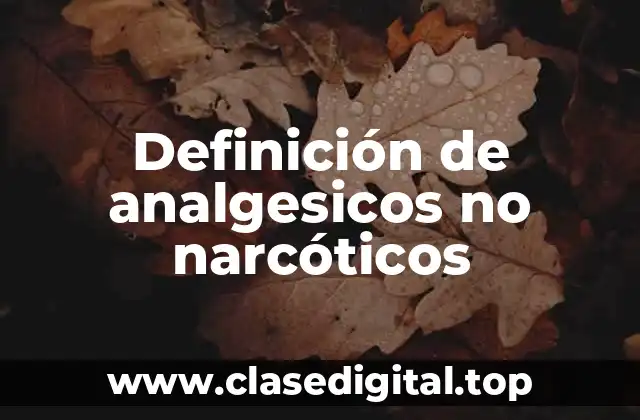Ejemplos de analgesicos no narcóticos