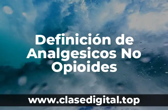 Definición de Analgesicos No Opioides