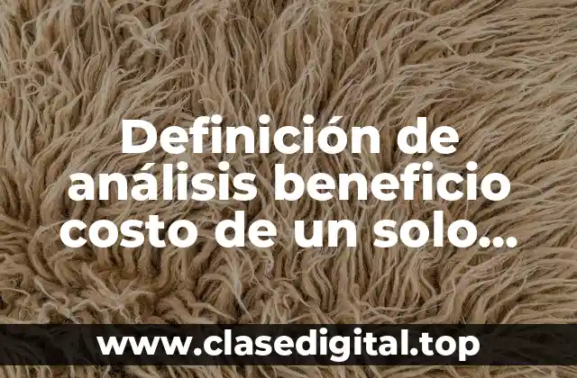 Definición de análisis beneficio costo de un solo proyecto