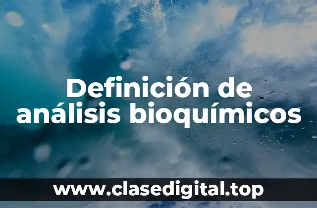 Definición de análisis bioquímicos