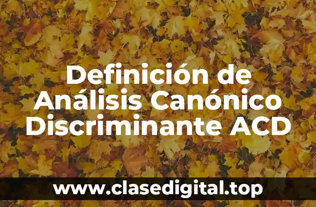 Definición de Análisis Canónico Discriminante ACD