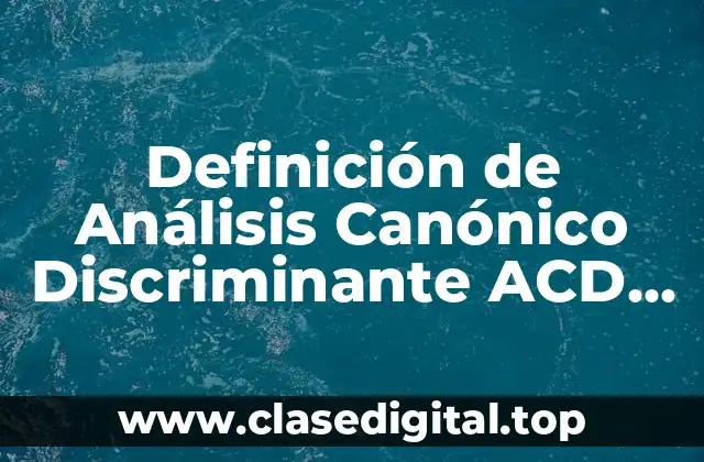 Definición de Análisis Canónico Discriminante ACD de Datos