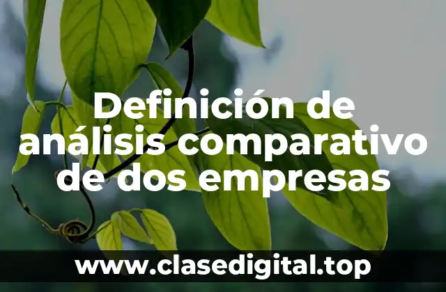 Definición de análisis comparativo de dos empresas