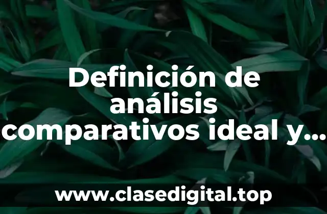 Definición de análisis comparativos ideal y real
