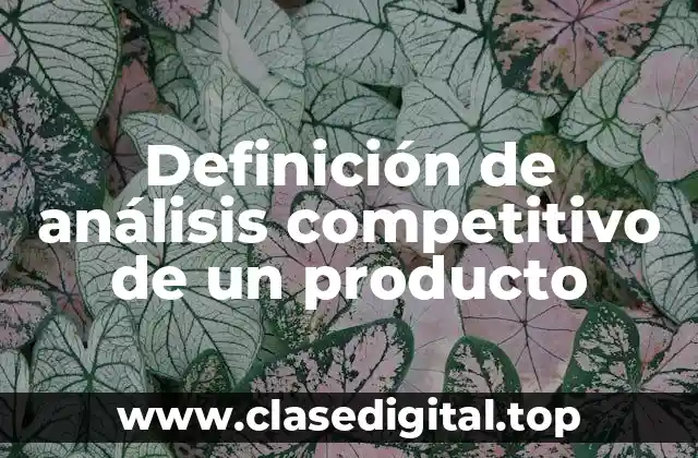 Definición de análisis competitivo de un producto