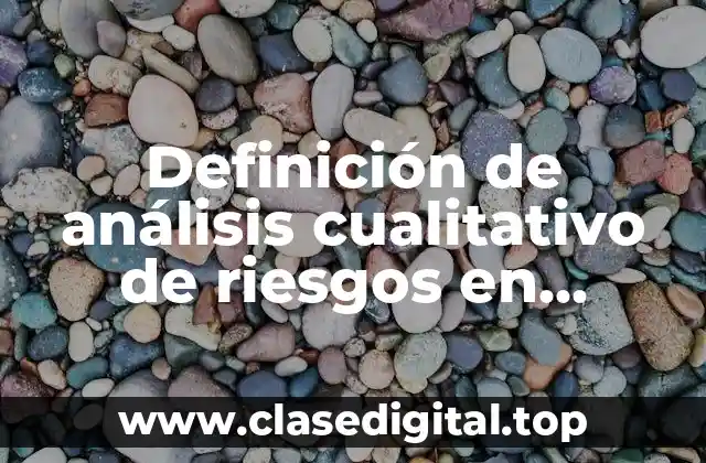 Definición de análisis cualitativo de riesgos en proyectos