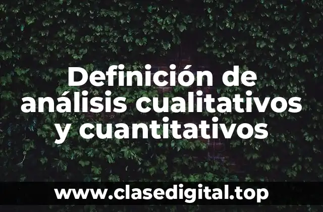 Definición de análisis cualitativos y cuantitativos