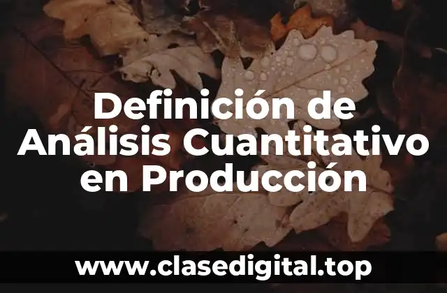 Ejemplos de Análisis Cuantitativo en Producción