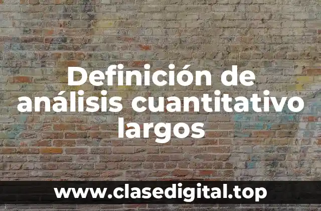 Definición de análisis cuantitativo largos