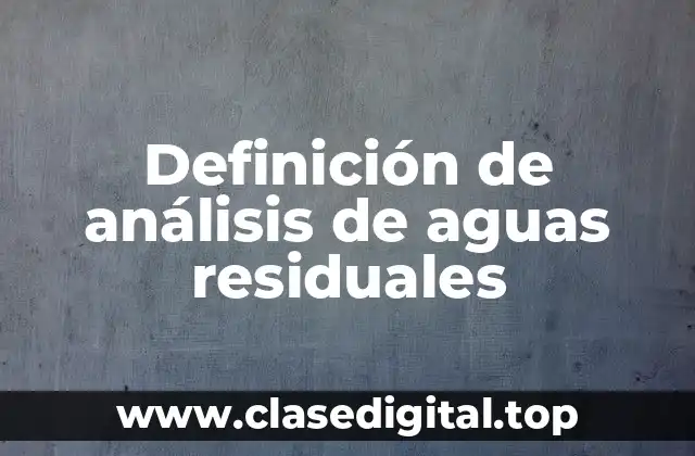 Definición de análisis de aguas residuales