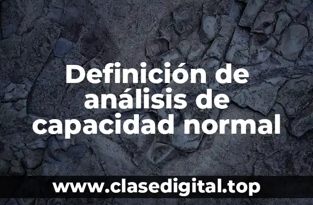 Definición de análisis de capacidad normal